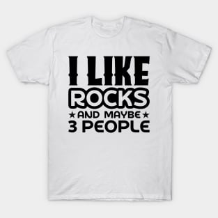 I like rocks and maybe 3 people T-Shirt
